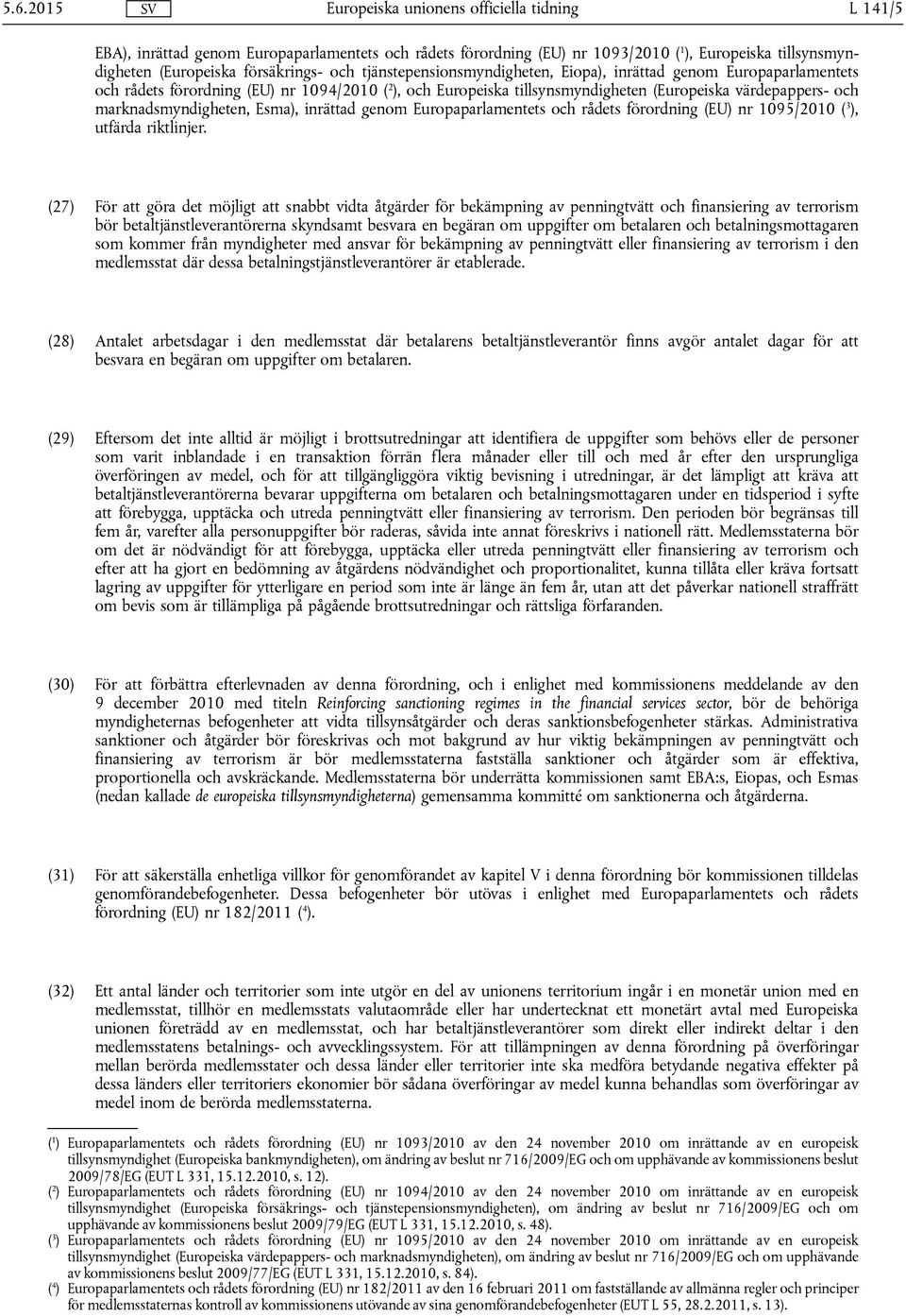 Europaparlamentets och rådets förordning (EU) nr 1095/2010 ( 3 ), utfärda riktlinjer.
