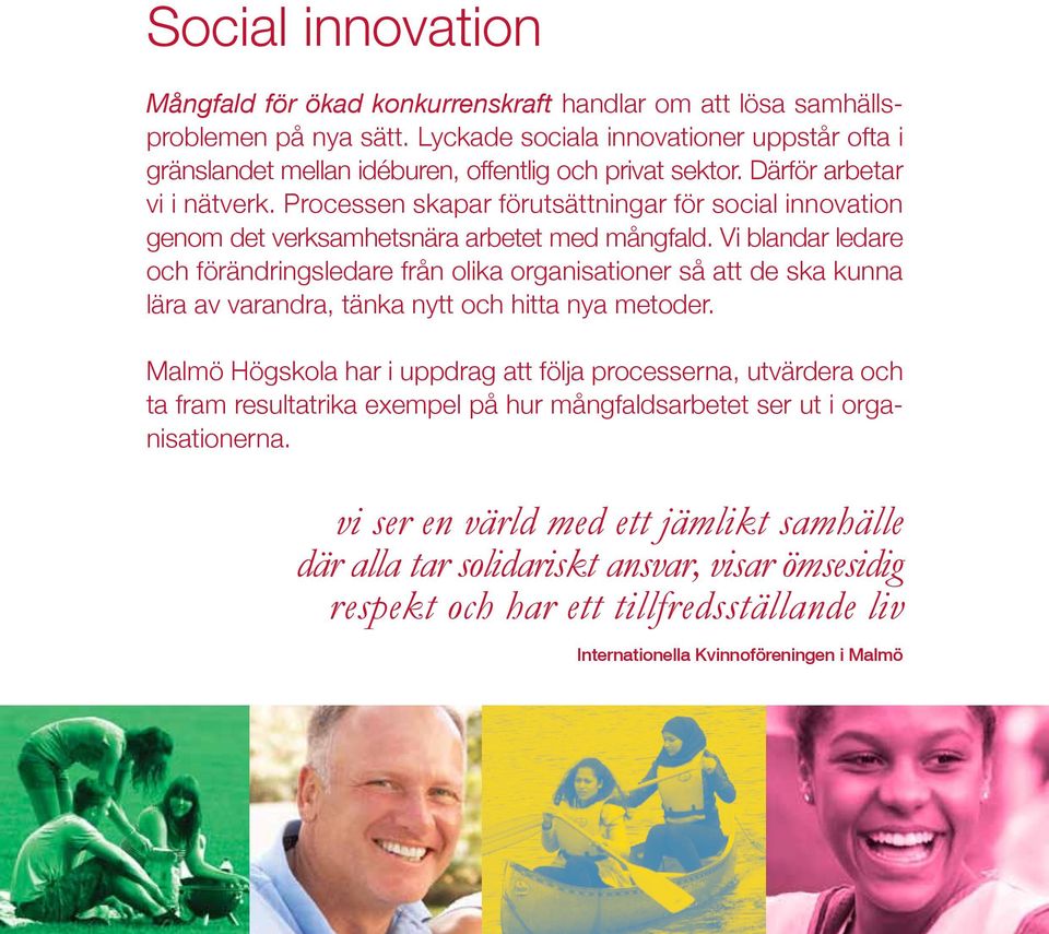 Processen skapar förutsättningar för social innovation genom det verksamhetsnära arbetet med mångfald.