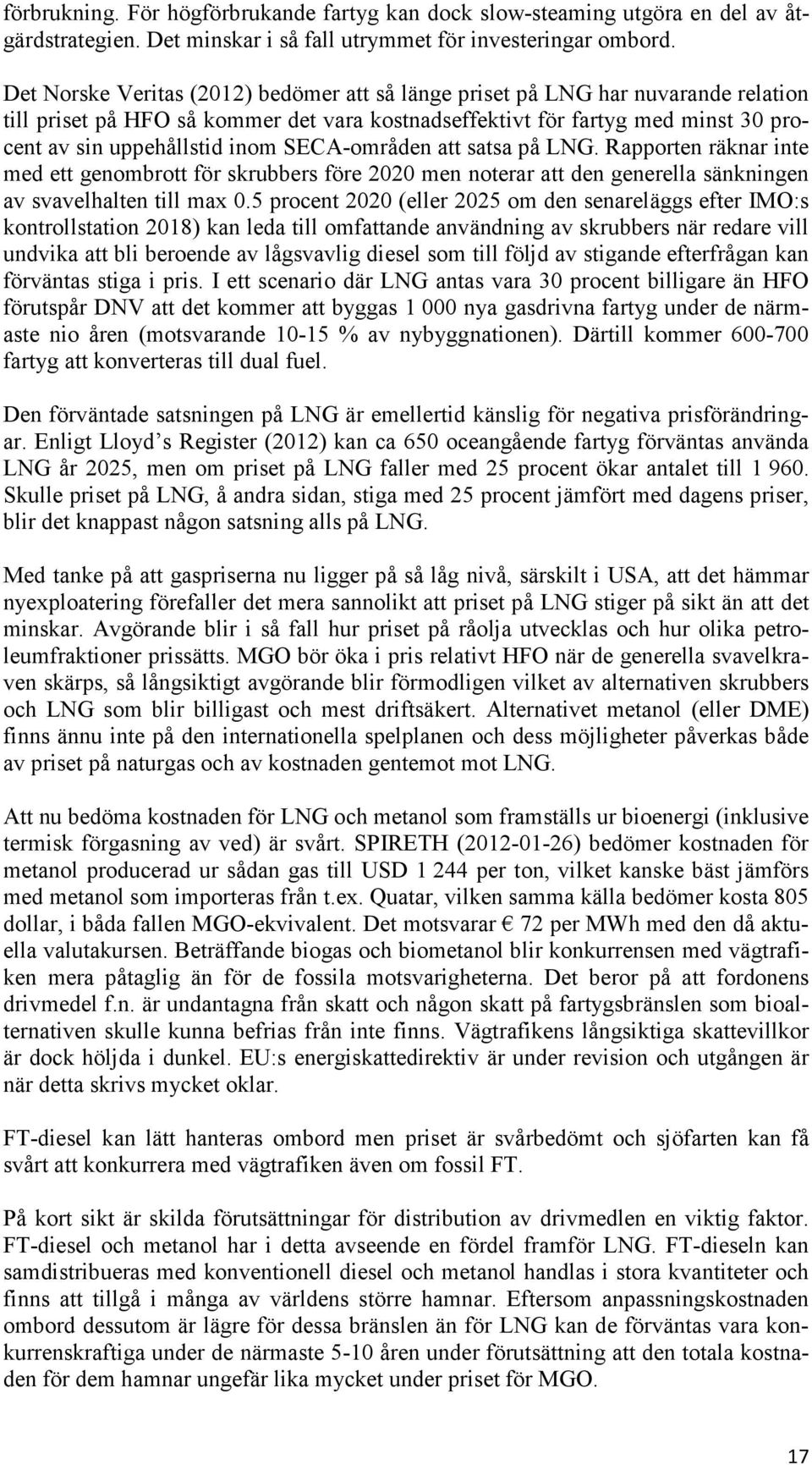 SECA-områden att satsa på LNG. Rapporten räknar inte med ett genombrott för skrubbers före 2020 men noterar att den generella sänkningen av svavelhalten till max 0.