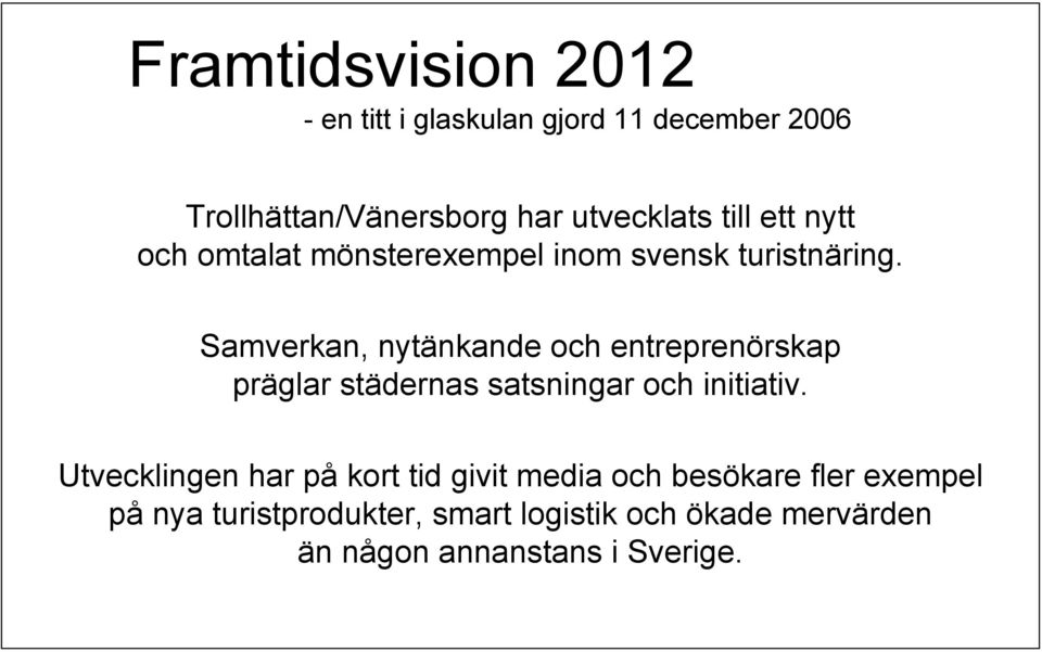 Samverkan, nytänkande och entreprenörskap präglar städernas satsningar och initiativ.