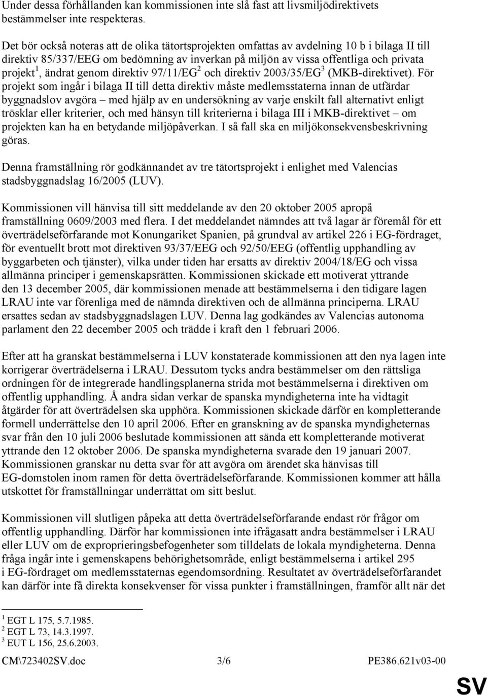 ändrat genom direktiv 97/11/EG 2 och direktiv 2003/35/EG 3 (MKB-direktivet).