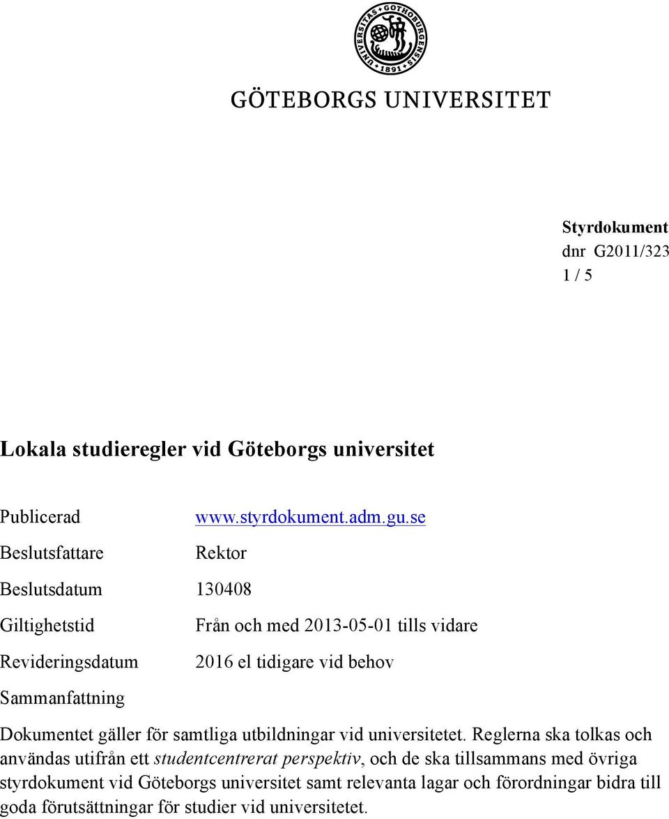 Dokumentet gäller för samtliga utbildningar vid universitetet.