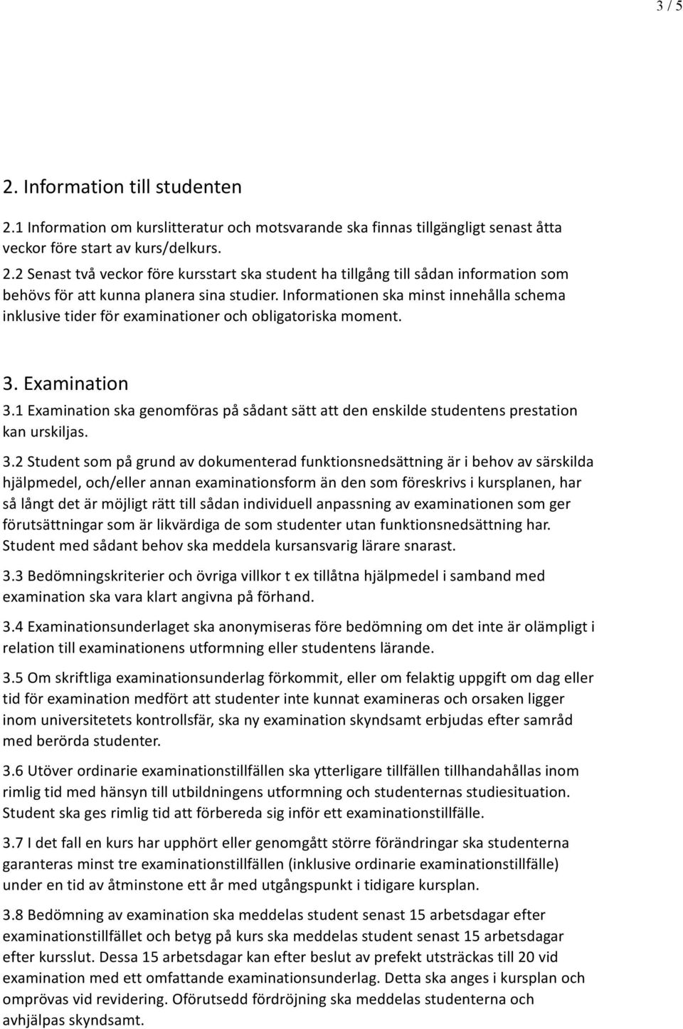 1 Examination ska genomföras på sådant sätt att den enskilde studentens prestation kan urskiljas. 3.