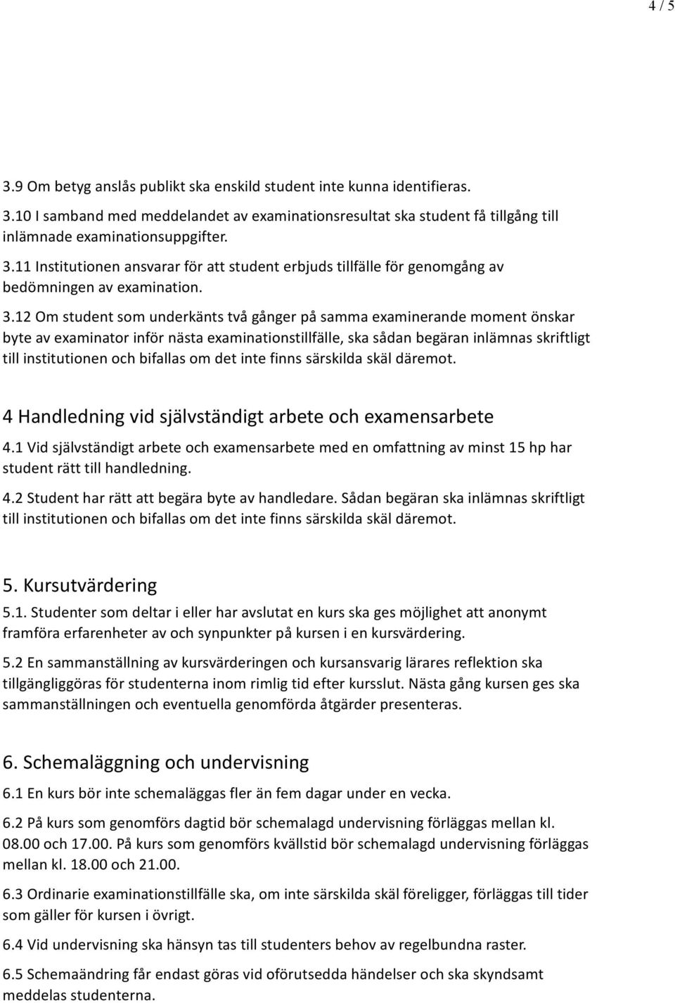 bifallas om det inte finns särskilda skäl däremot. 4 Handledning vid självständigt arbete och examensarbete 4.