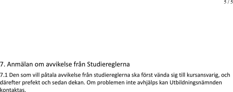 först vända sig till kursansvarig, och därefter prefekt och