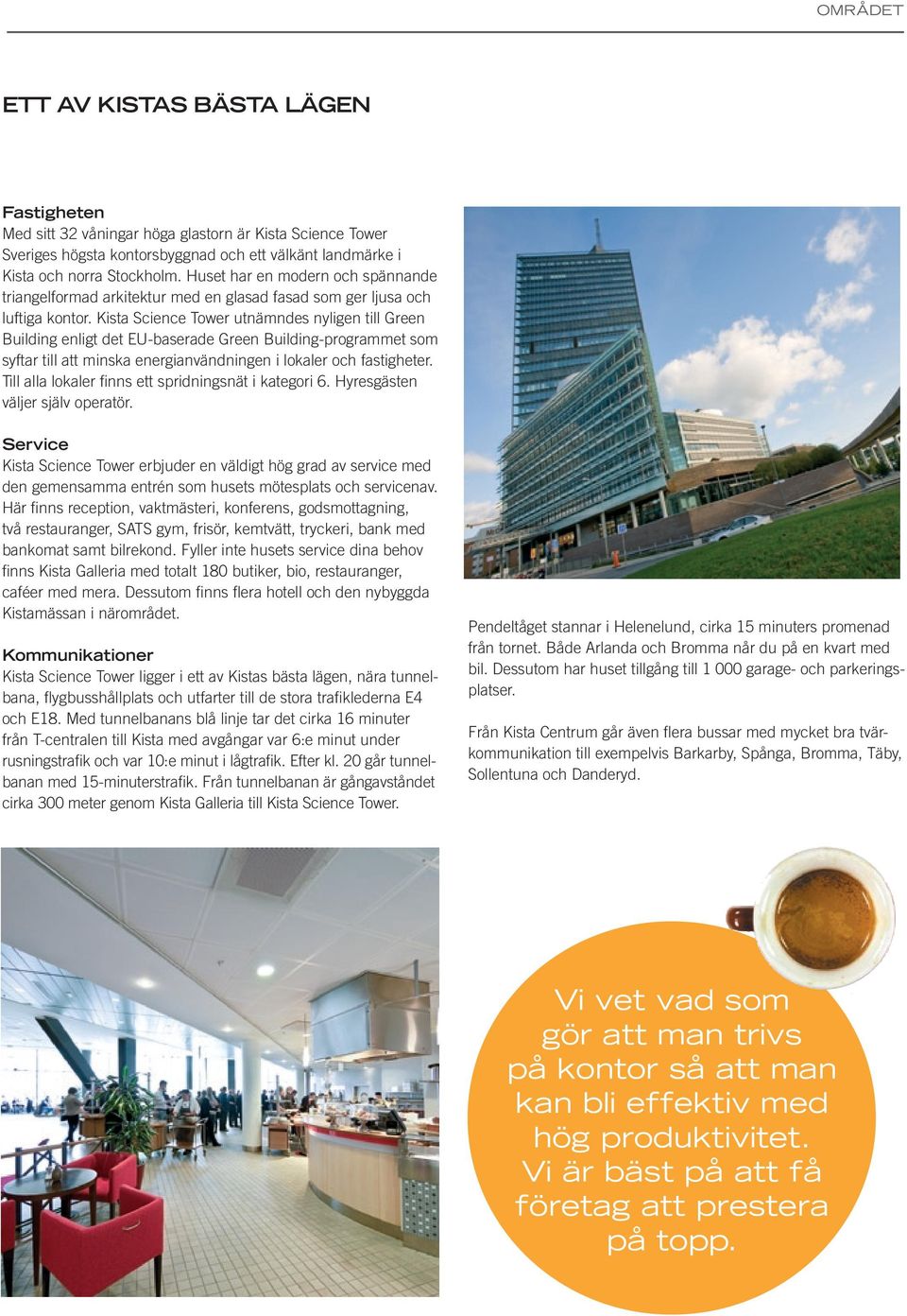 Kista Science Tower utnämndes nyligen till Green Building enligt det EU-baserade Green Building-programmet som syftar till att minska energianvändningen i lokaler och fastigheter.