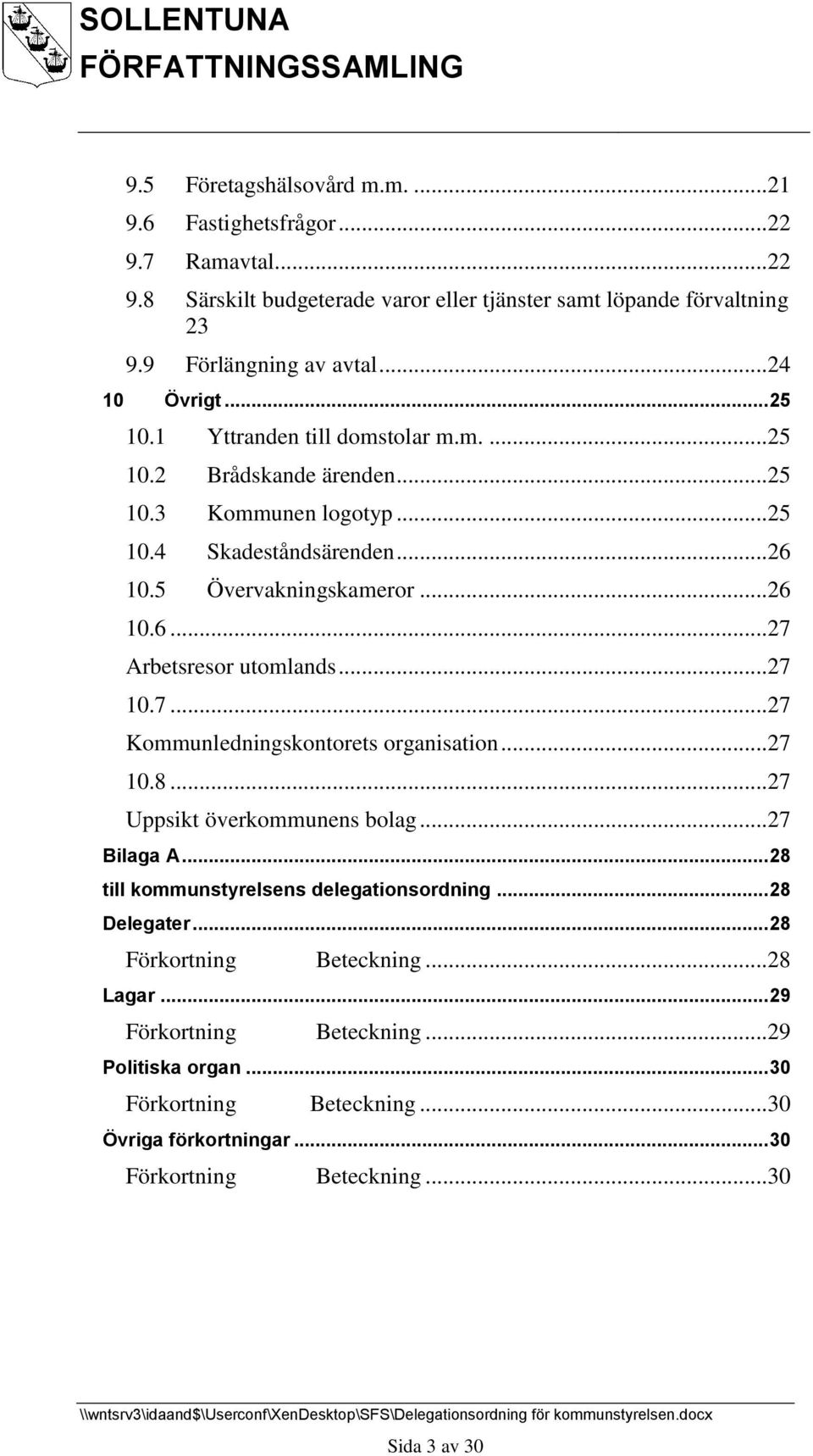 .. 27 10.7... 27 Kommunledningskontorets organisation... 27 10.8... 27 Uppsikt överkommunens bolag... 27 Bilaga A... 28 till kommunstyrelsens delegationsordning... 28 Delegater.