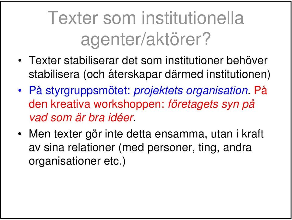 institutionen) På styrgruppsmötet: projektets organisation.