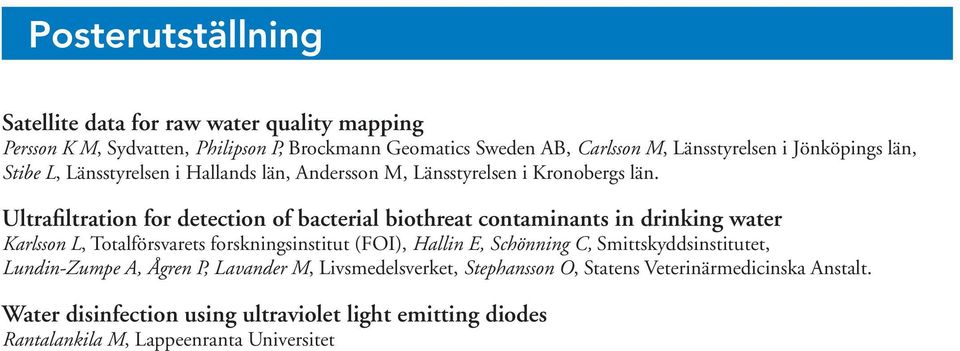 Ultrafiltration for detection of bacterial biothreat contaminants in drinking water Karlsson L, Totalförsvarets forskningsinstitut (FOI), Hallin E, Schönning C,