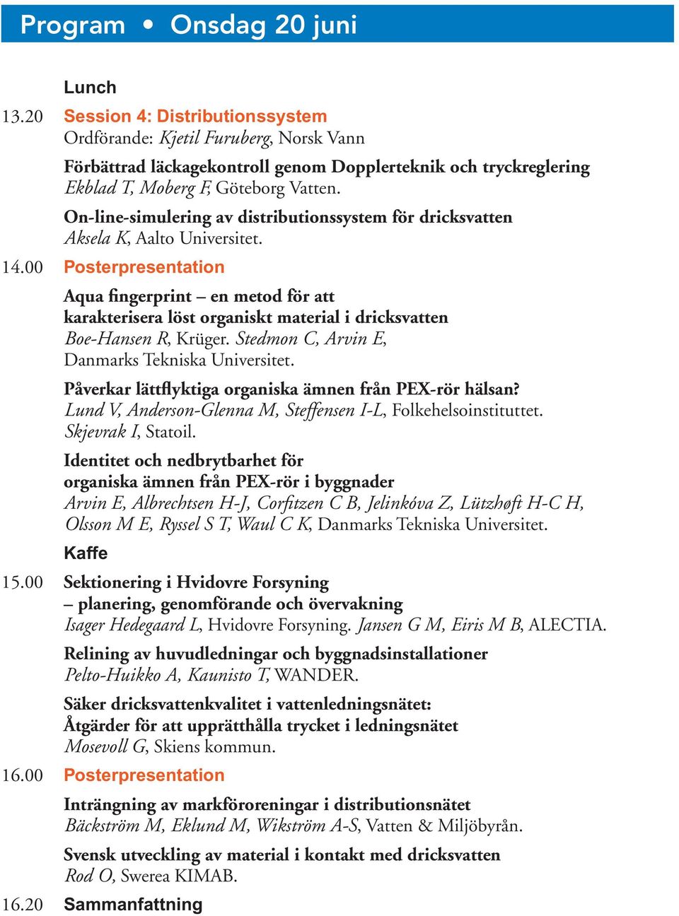 On-line-simulering av distributionssystem för dricksvatten Aksela K, Aalto Universitet. 14.
