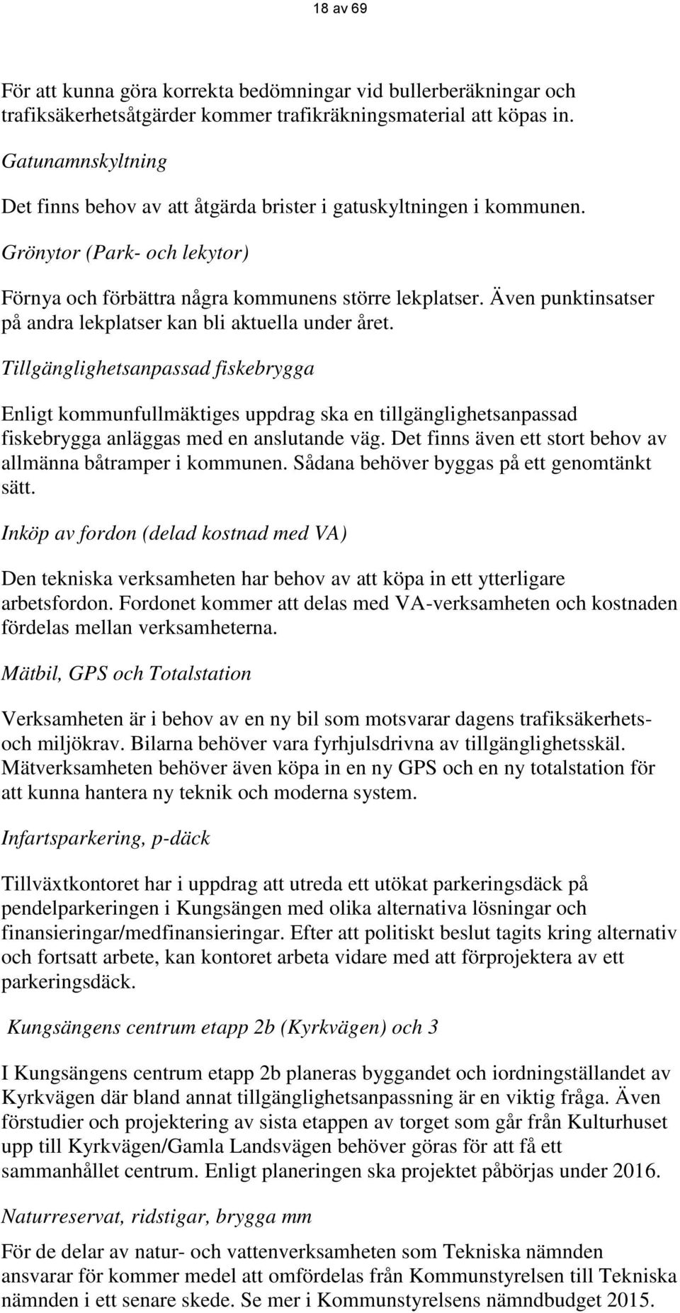 Även punktinsatser på andra lekplatser kan bli aktuella under året.