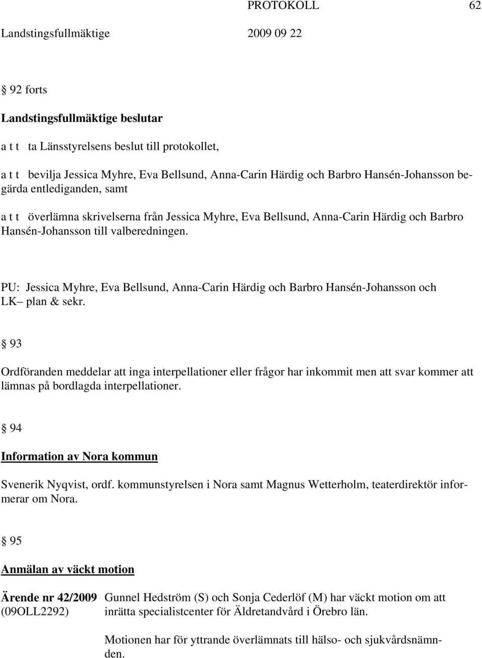 PU: Jessica Myhre, Eva Bellsund, Anna-Carin Härdig och Barbro Hansén-Johansson och LK plan & sekr.