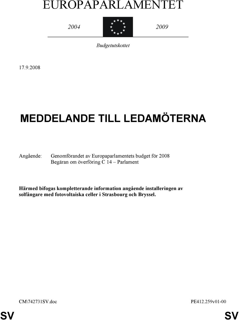 budget för 2008 Begäran om överföring C 14 Parlament Härmed bifogas kompletterande
