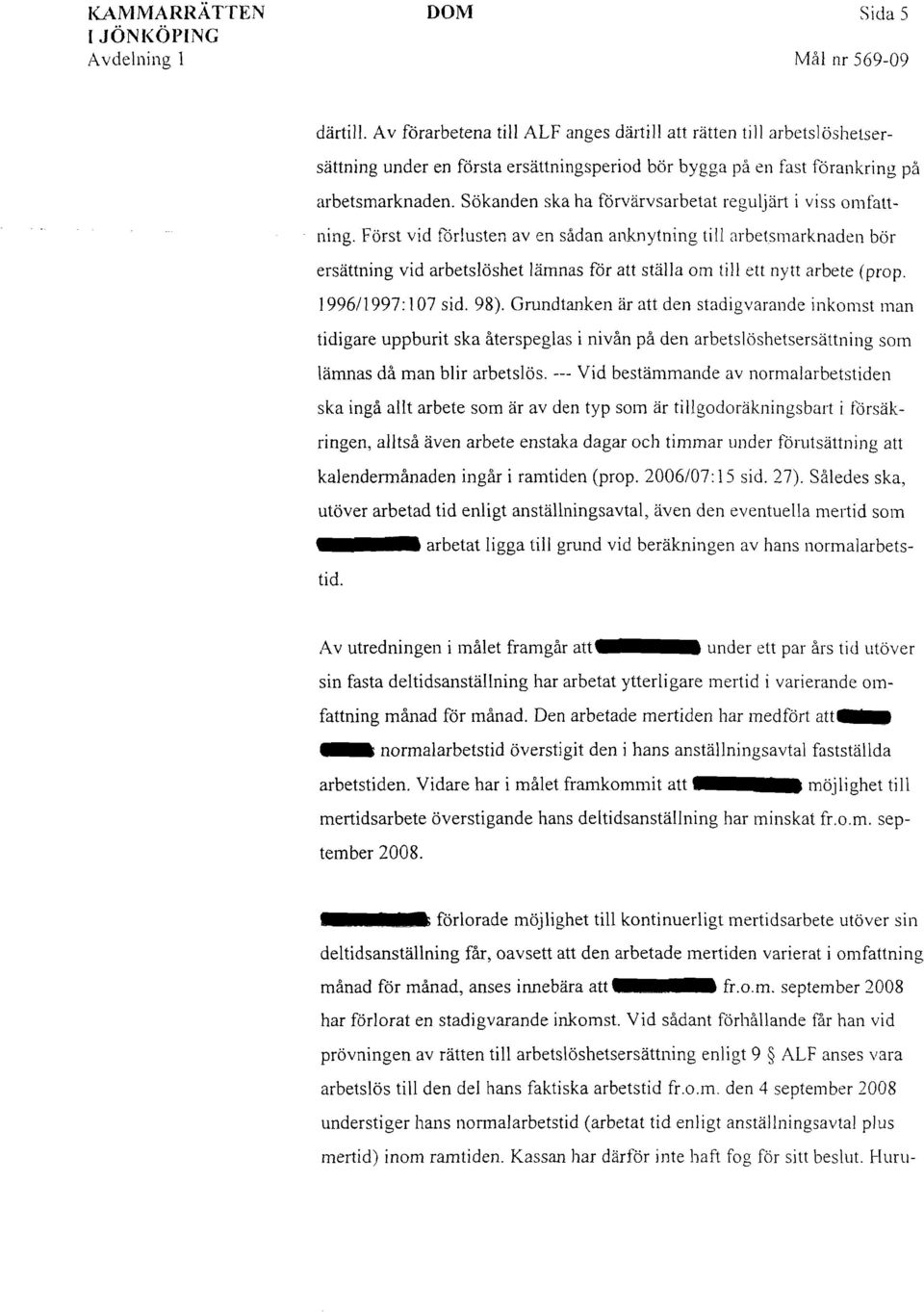 Sökanden ska ha förvärvsarbetat reguljärt i viss omfattning. Först vid får!