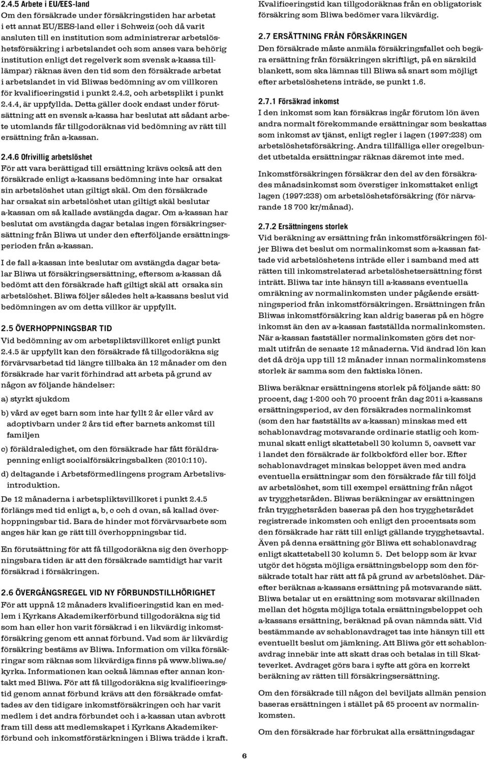 Bliwas bedömning av om villkoren för kvalificeringstid i punkt 2.4.2, och arbetsplikt i punkt 2.4.4, är uppfyllda.