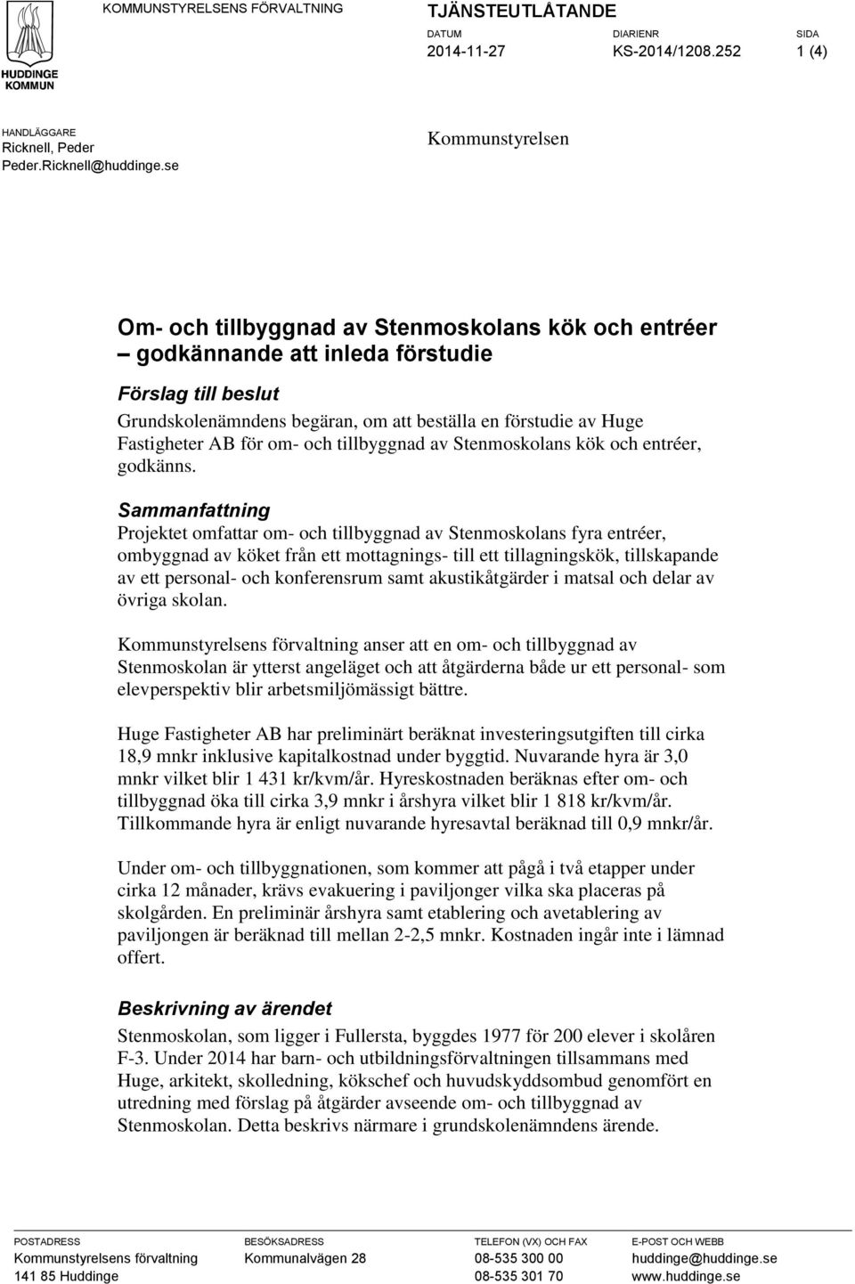Fastigheter AB för om- och tillbyggnad av Stenmoskolans kök och entréer, godkänns.