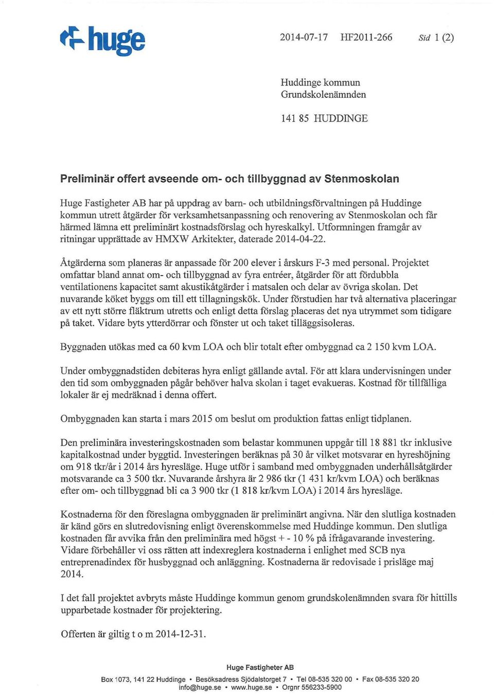 framgår av ritningar upprättade av HMXW Arkitekter, daterade 2014-04-22. Åtgärderna som planeras är anpassade för 200 elever i årskurs F-3 med personal.