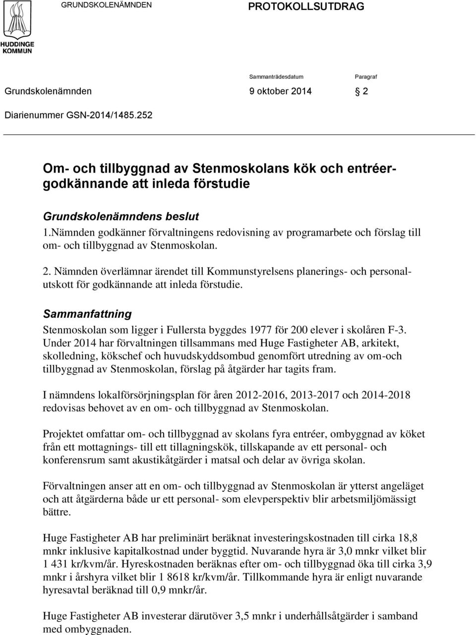 Nämnden godkänner förvaltningens redovisning av programarbete och förslag till om- och tillbyggnad av Stenmoskolan. 2.