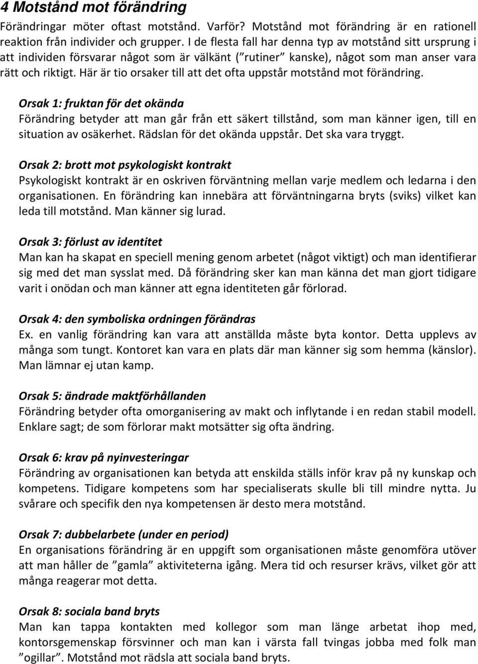 Här är tio orsaker till att det ofta uppstår motstånd mot förändring.