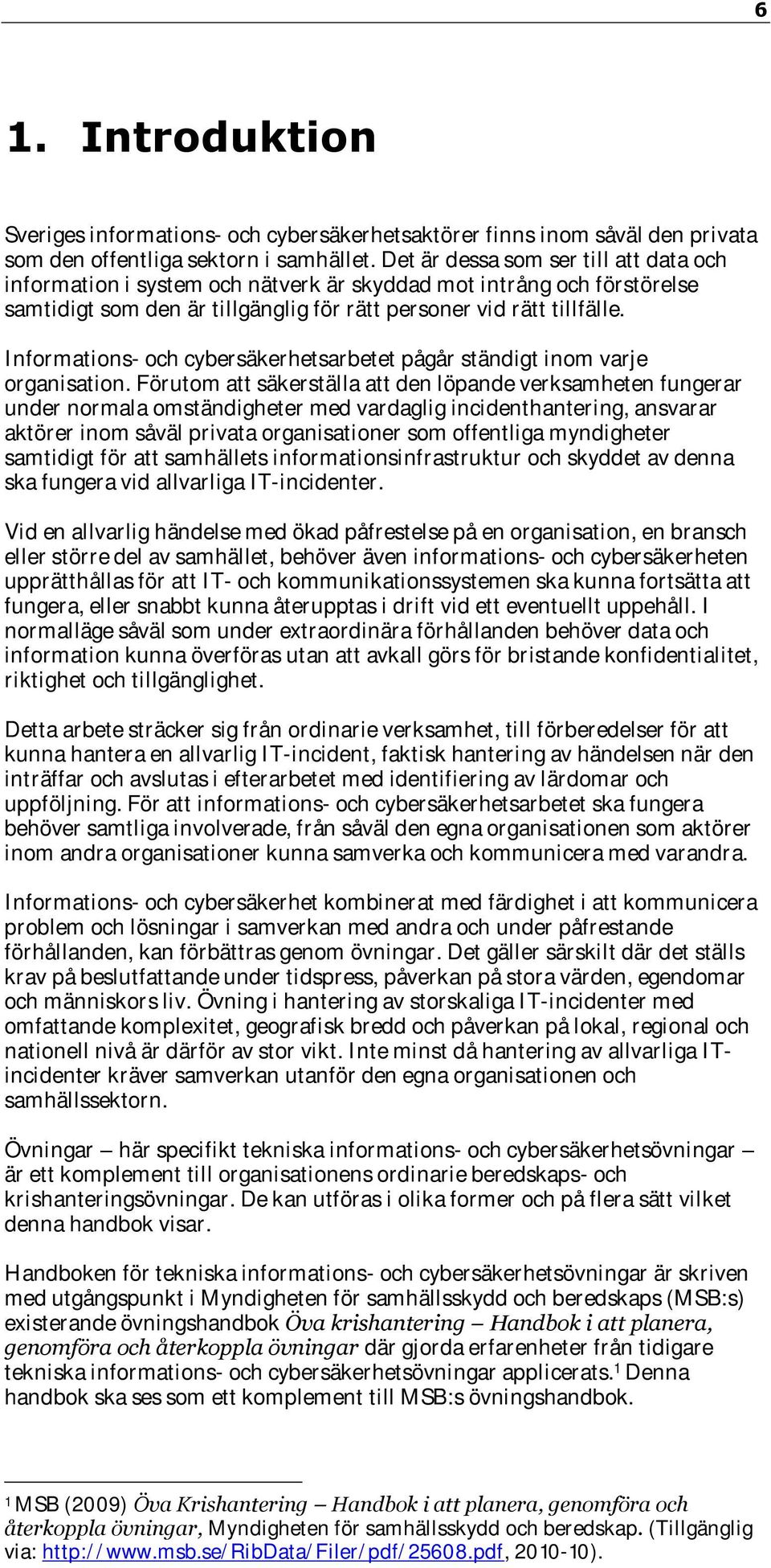 Informations- och cybersäkerhetsarbetet pågår ständigt inom varje organisation.