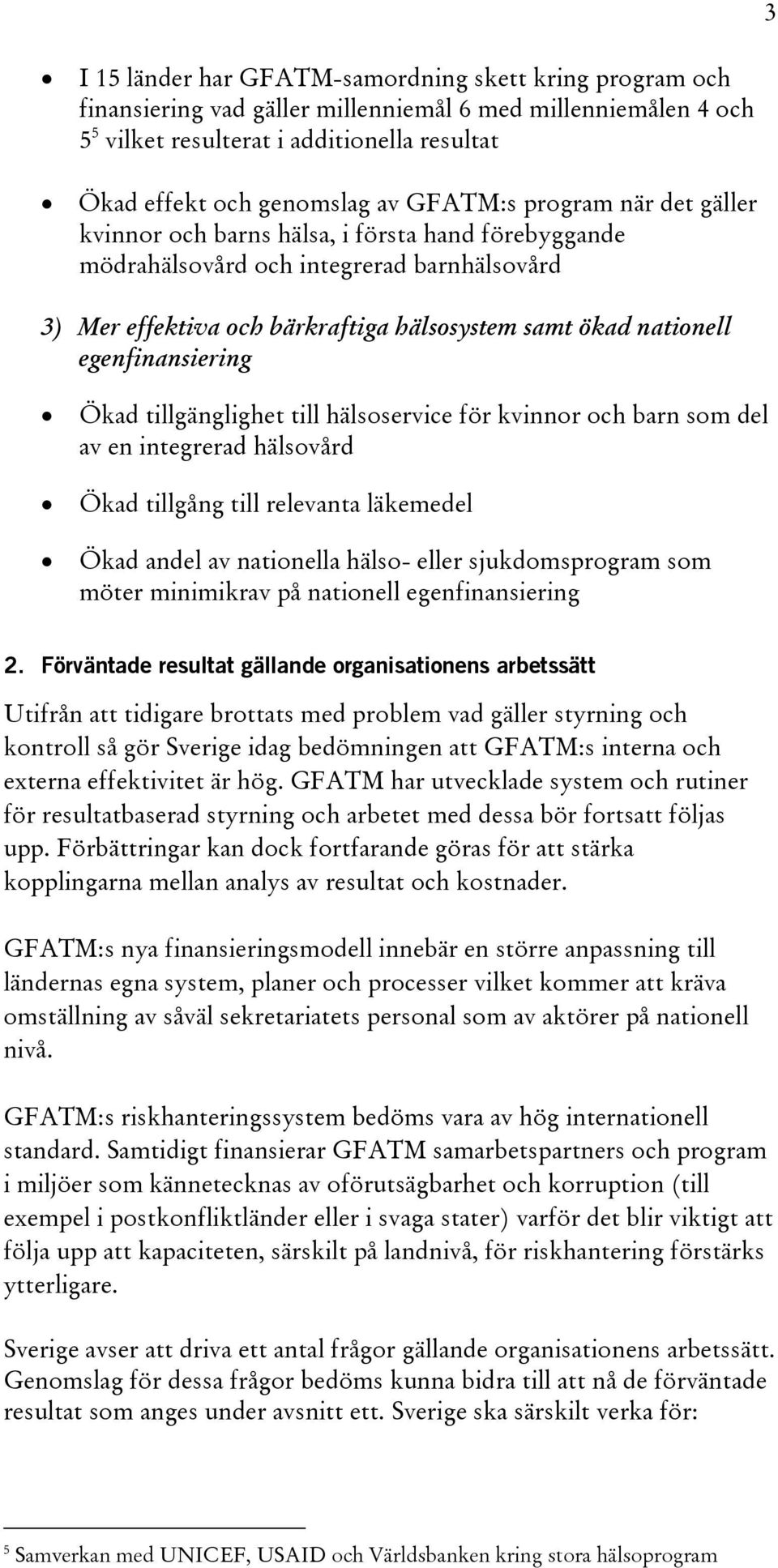 egenfinansiering Ökad tillgänglighet till hälsoservice för kvinnor och barn som del av en integrerad hälsovård Ökad tillgång till relevanta läkemedel Ökad andel av nationella hälso- eller