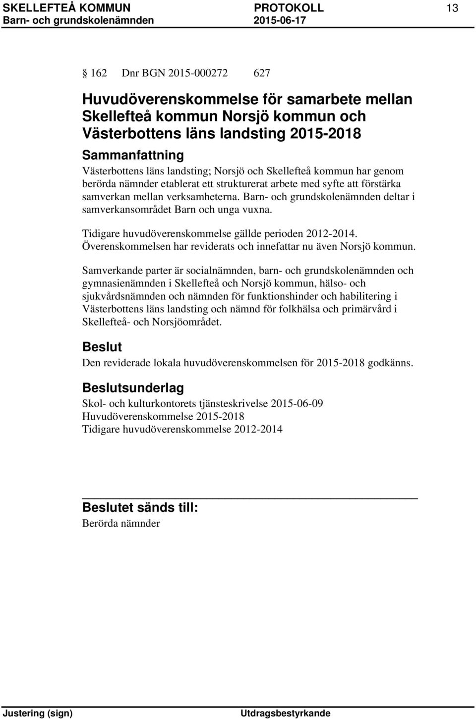 Barn- och grundskolenämnden deltar i samverkansområdet Barn och unga vuxna. Tidigare huvudöverenskommelse gällde perioden 2012-2014.