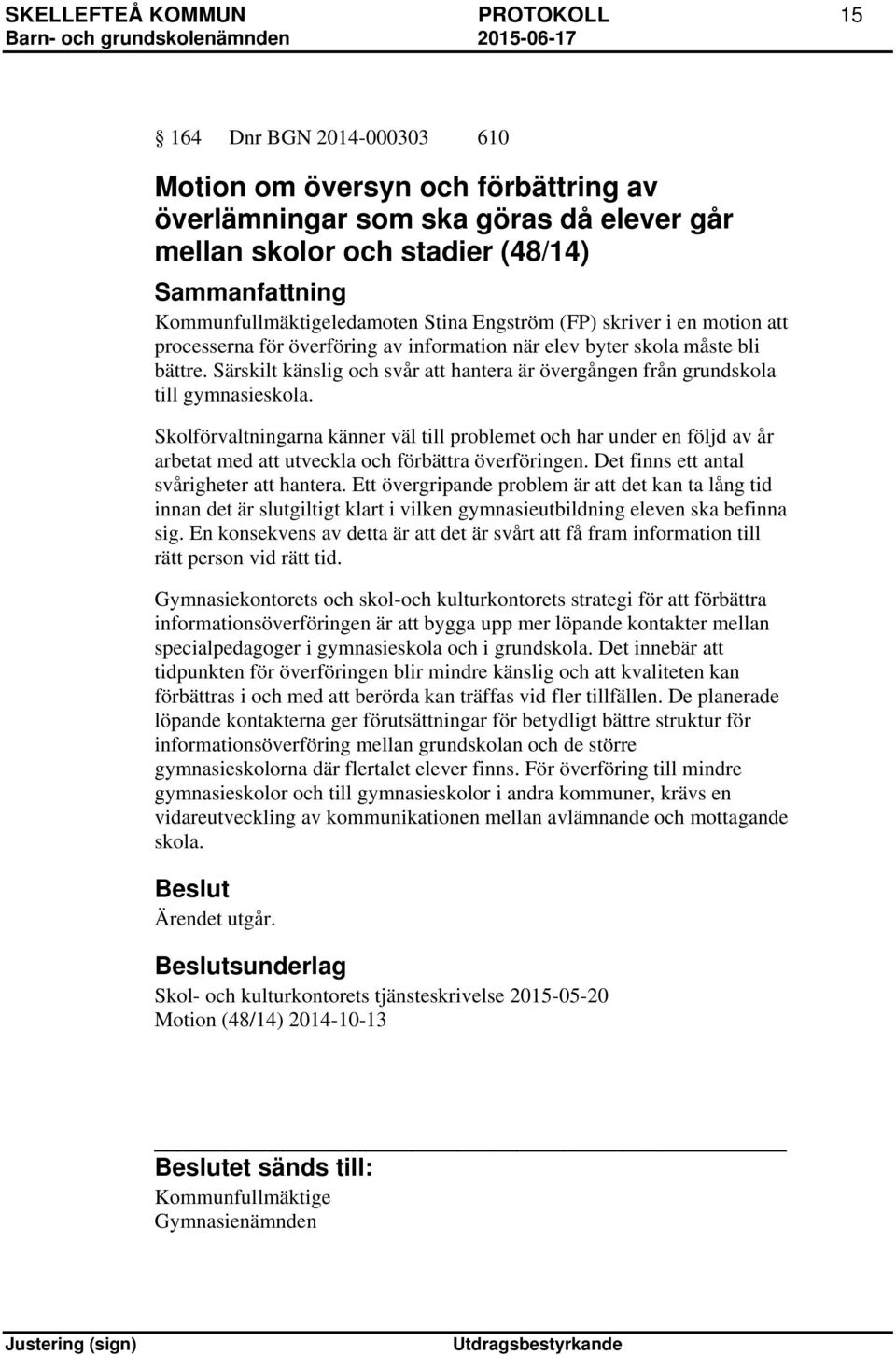 Särskilt känslig och svår att hantera är övergången från grundskola till gymnasieskola.
