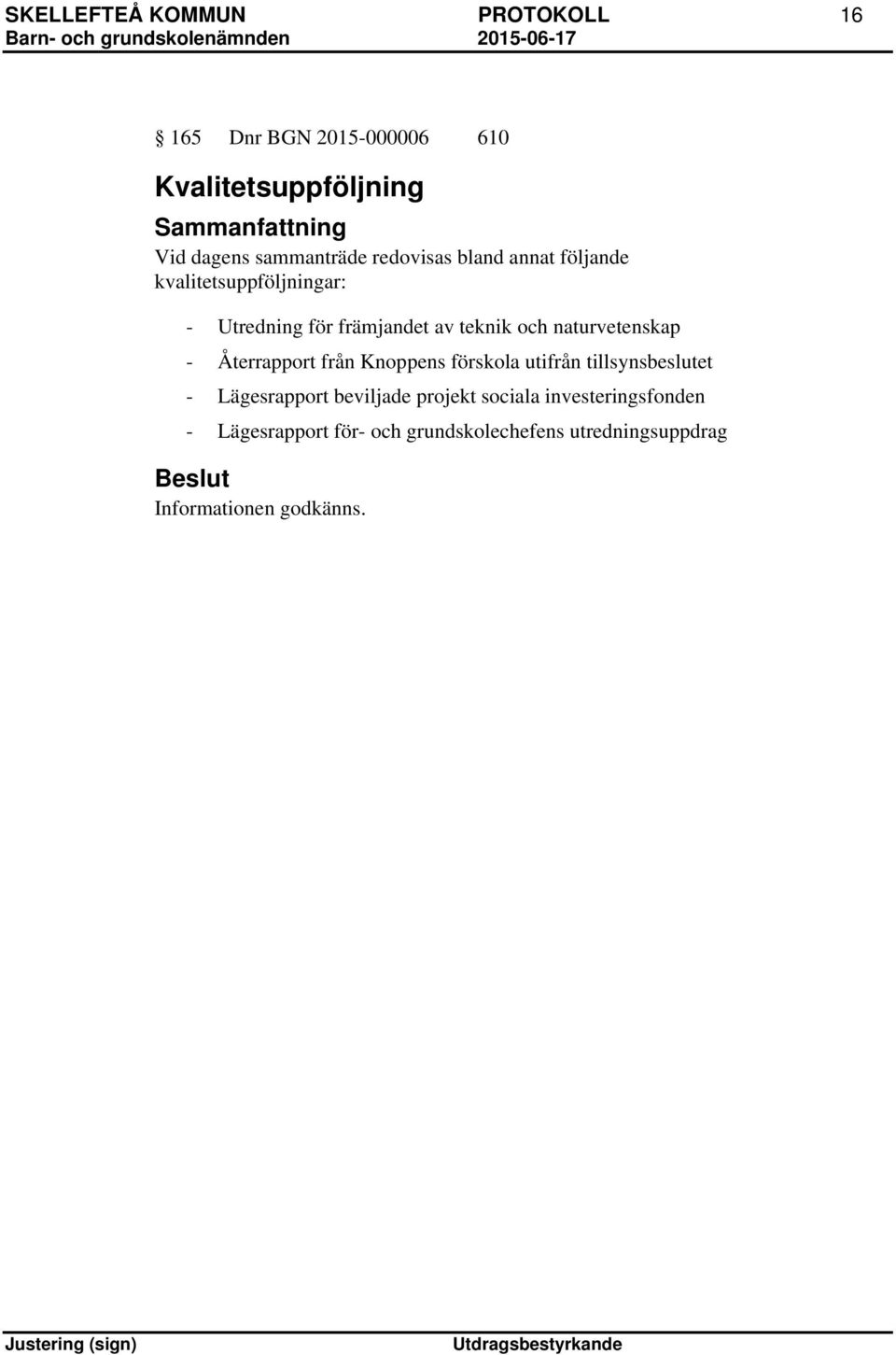 naturvetenskap - Återrapport från Knoppens förskola utifrån tillsynsbeslutet - Lägesrapport beviljade