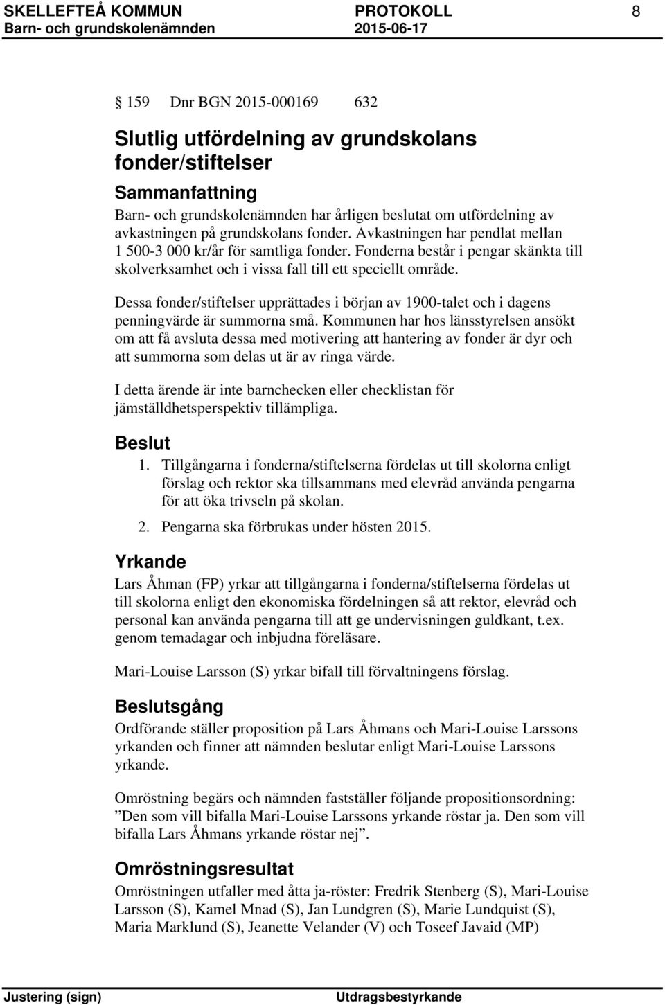 Dessa fonder/stiftelser upprättades i början av 1900-talet och i dagens penningvärde är summorna små.