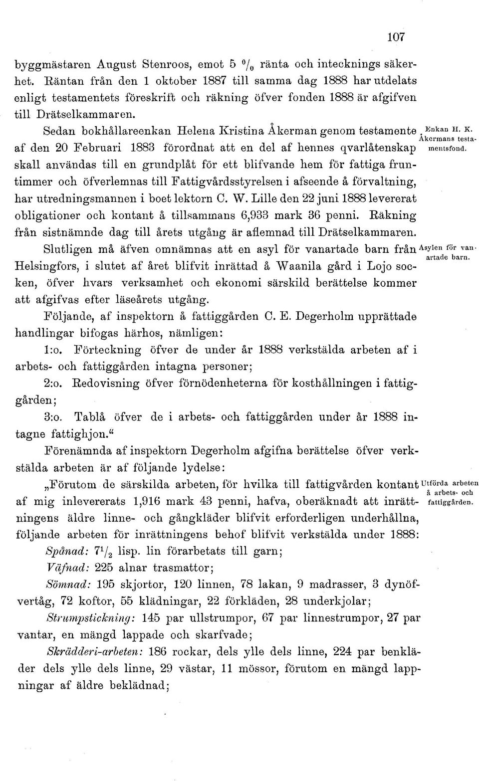 Sedan bokhållareenkan Helena Kristina Åkerman genom testamente ( ei >kan h. k. Åkermans testaaf den 20 Februari 1888 förordnat att en del af hennes qvarlåtenskap mentsfond.