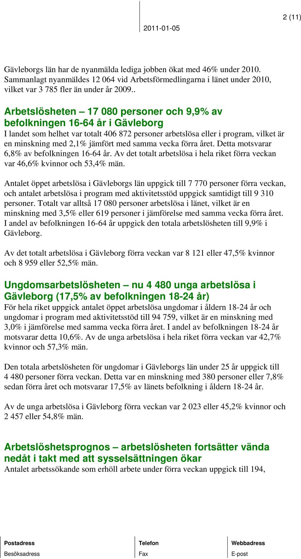 samma vecka förra året. Detta motsvarar 6,8% av befolkningen 16-64 år. Av det totalt arbetslösa i hela riket förra veckan var 46,6% kvinnor och 53,4% män.