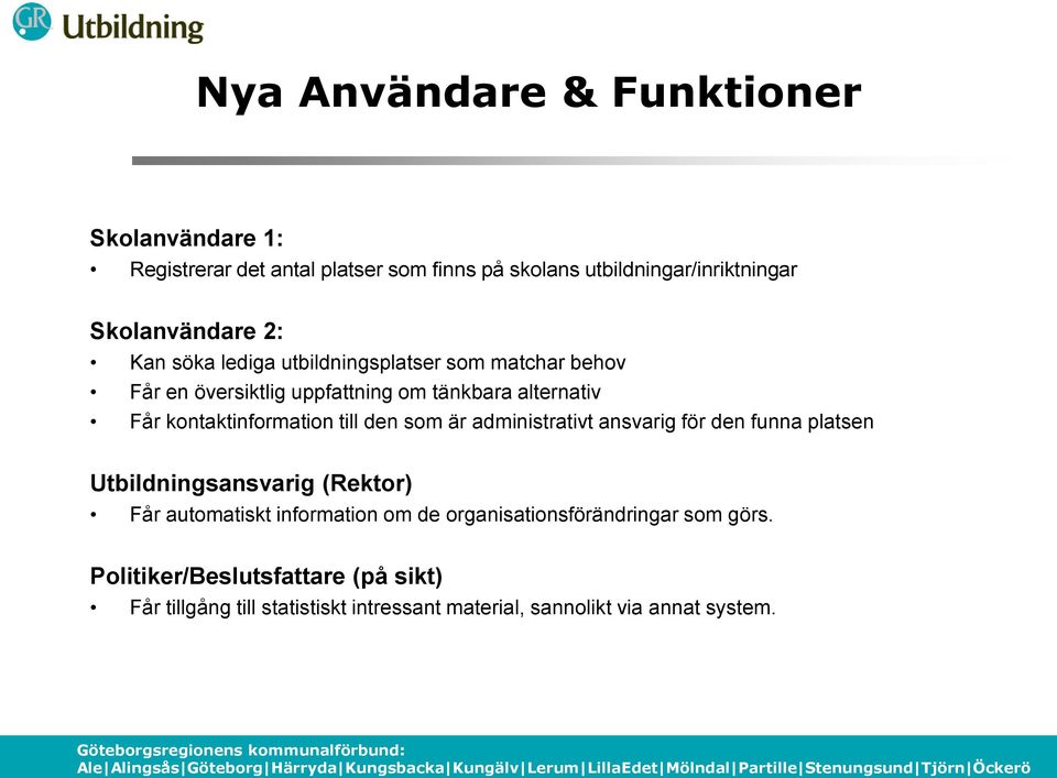 till den som är administrativt ansvarig för den funna platsen Utbildningsansvarig (Rektor) Får automatiskt information om de