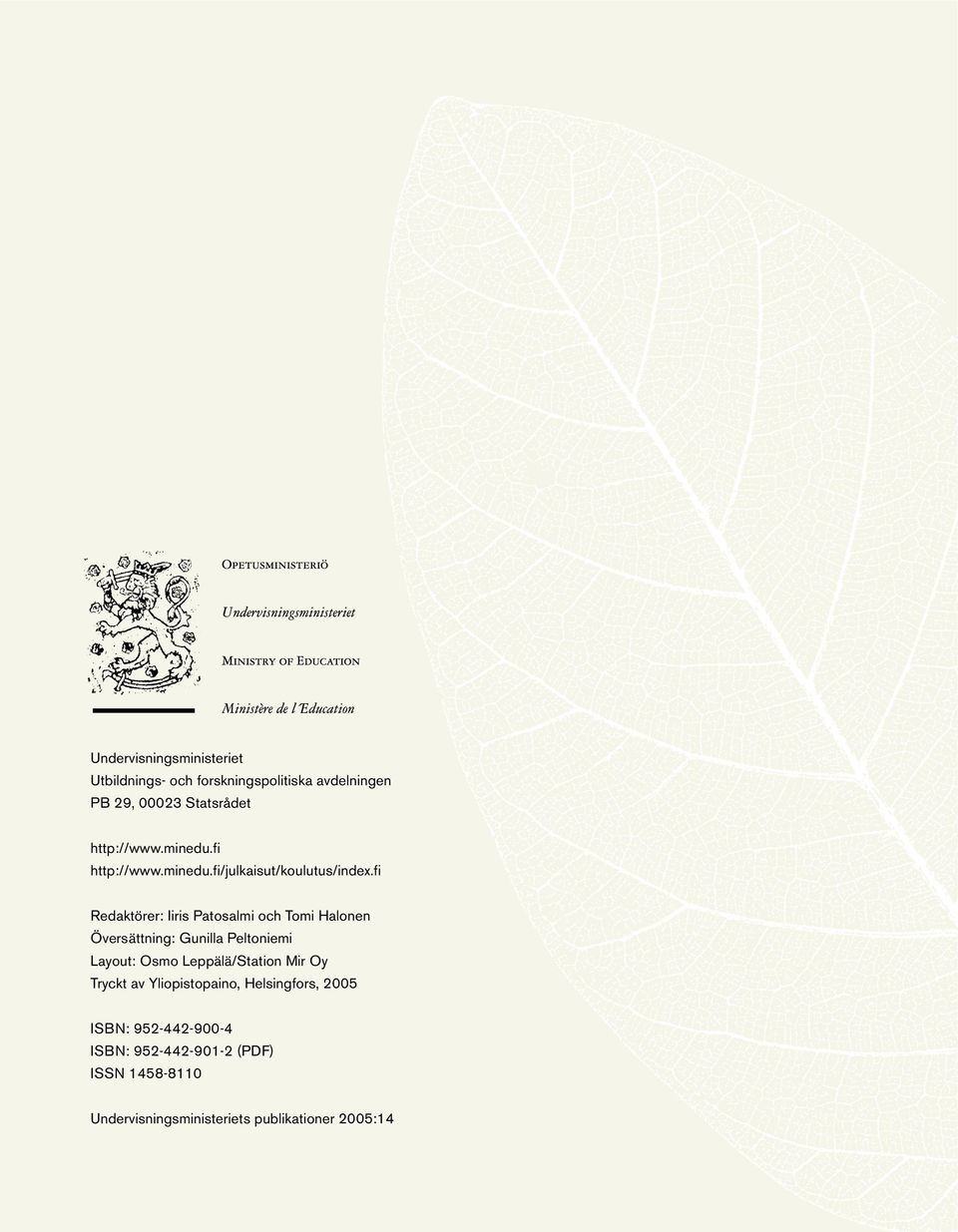 fi Redaktörer: Iiris Patosalmi och Tomi Halonen Översättning: Gunilla Peltoniemi Layout: Osmo