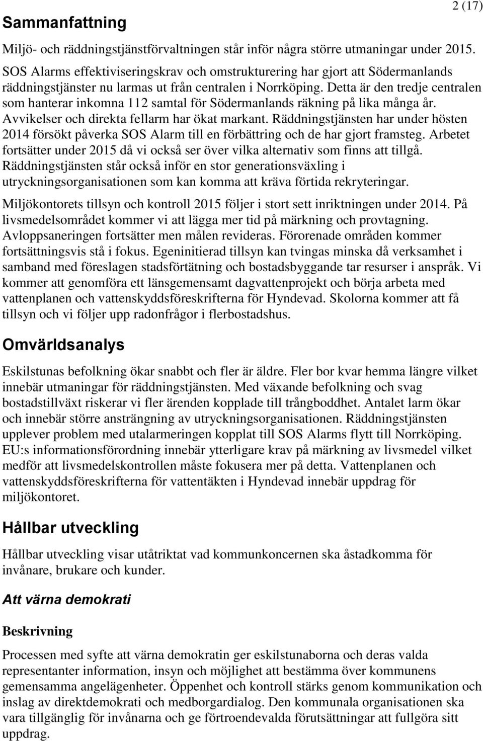 Detta är den tredje centralen som hanterar inkomna 112 samtal för Södermanlands räkning på lika många år. Avvikelser och direkta fellarm har ökat markant.