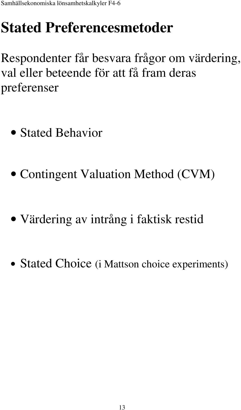 Stated Behavior Contingent Valuation Method (CVM) Värdering av