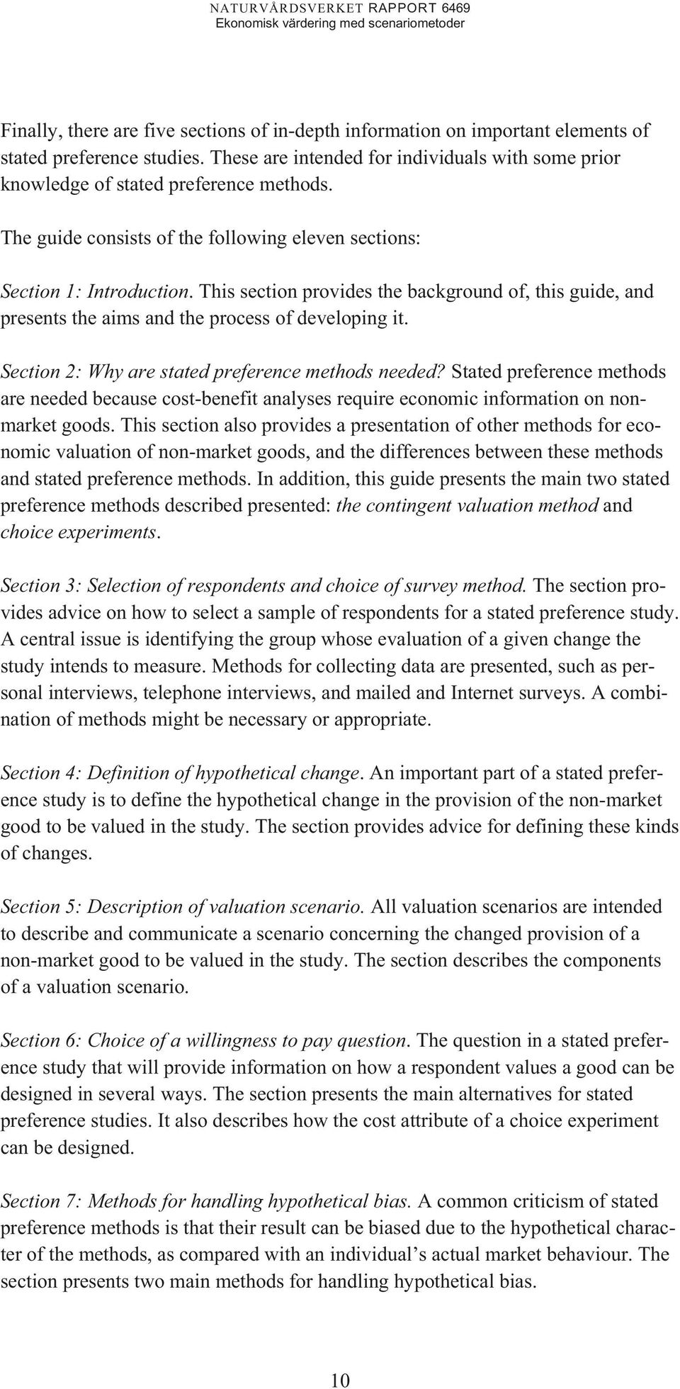 Section 2: Why are stated preference methods needed? Stated preference methods are needed because cost-benefit analyses require economic information on nonmarket goods.