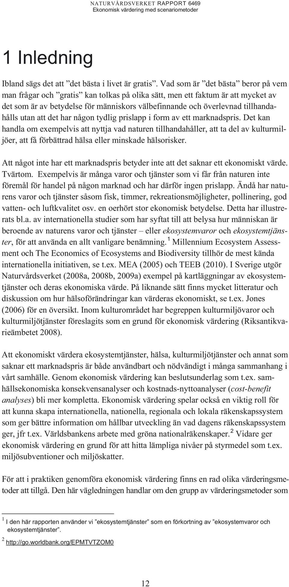 utan att det har någon tydlig prislapp i form av ett marknadspris.