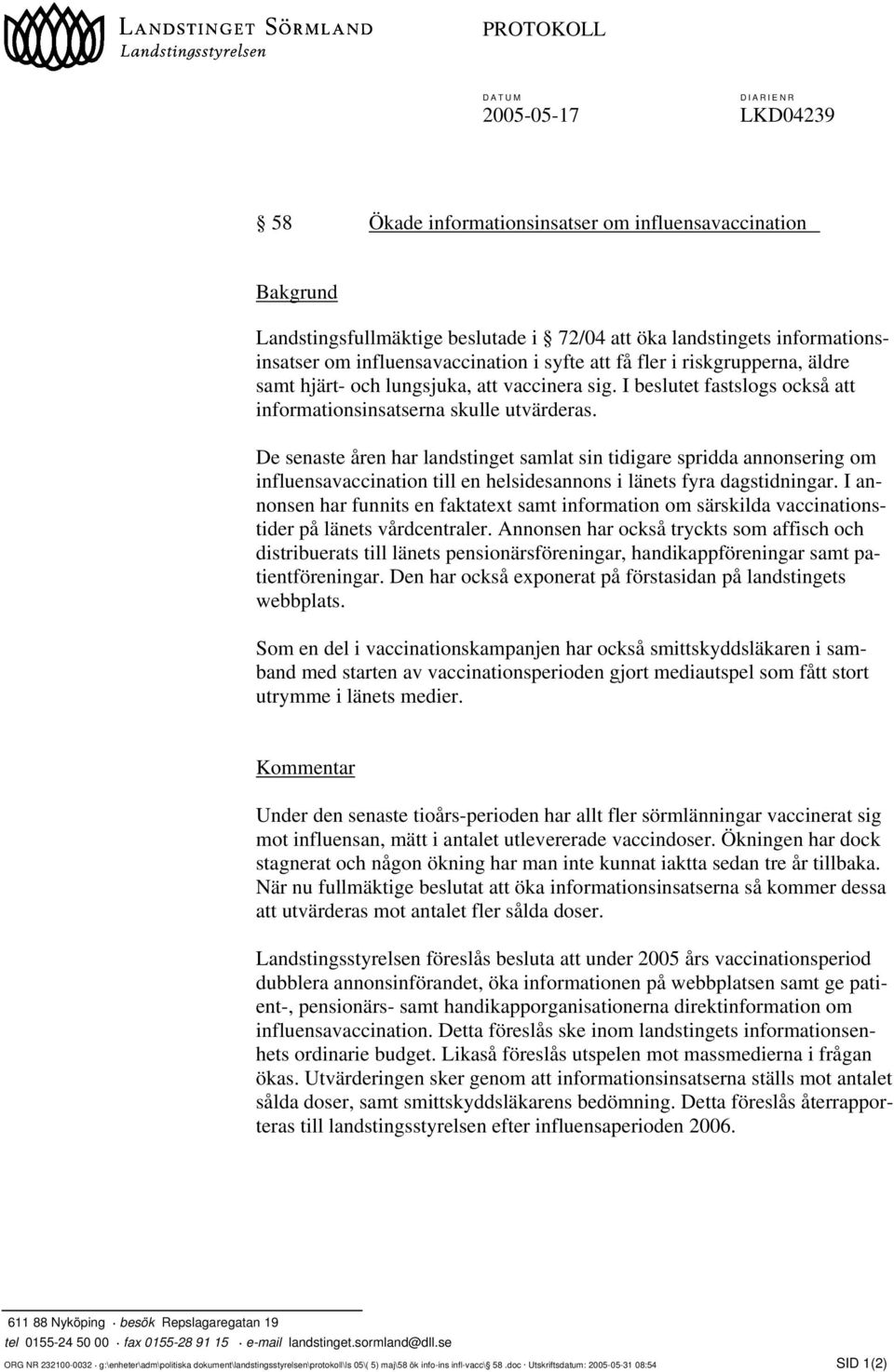 De senaste åren har landstinget samlat sin tidigare spridda annonsering om influensavaccination till en helsidesannons i länets fyra dagstidningar.