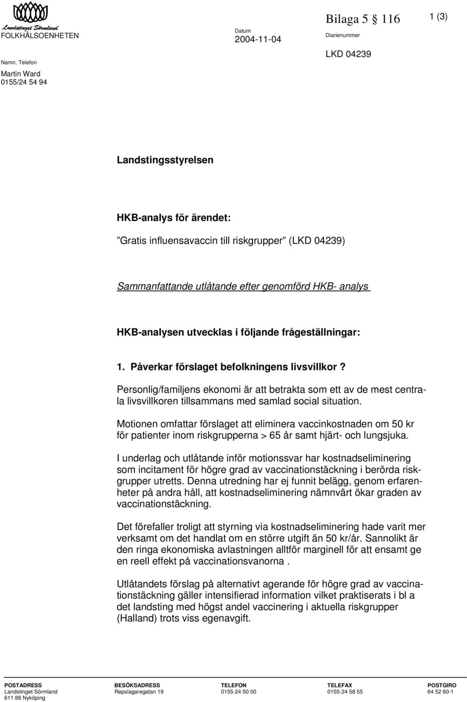 Personlig/familjens ekonomi är att betrakta som ett av de mest centrala livsvillkoren tillsammans med samlad social situation.