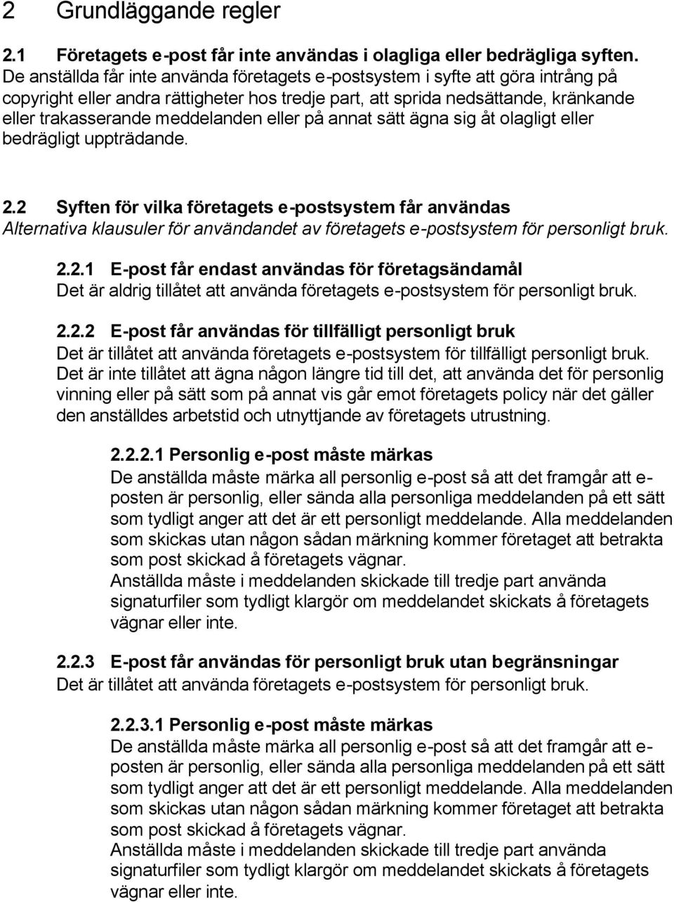 eller på annat sätt ägna sig åt olagligt eller bedrägligt uppträdande. 2.