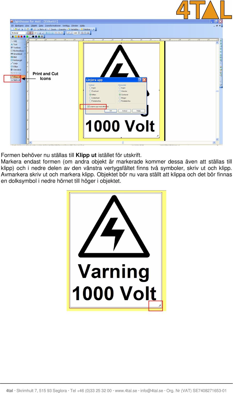 nedre delen av den vänstra vertygsfältet finns två symboler, skriv ut och klipp.