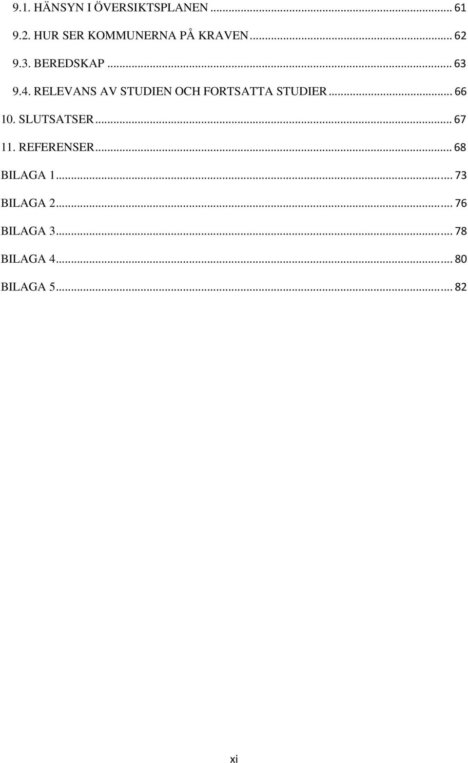 RELEVANS AV STUDIEN OCH FORTSATTA STUDIER... 66 10. SLUTSATSER.
