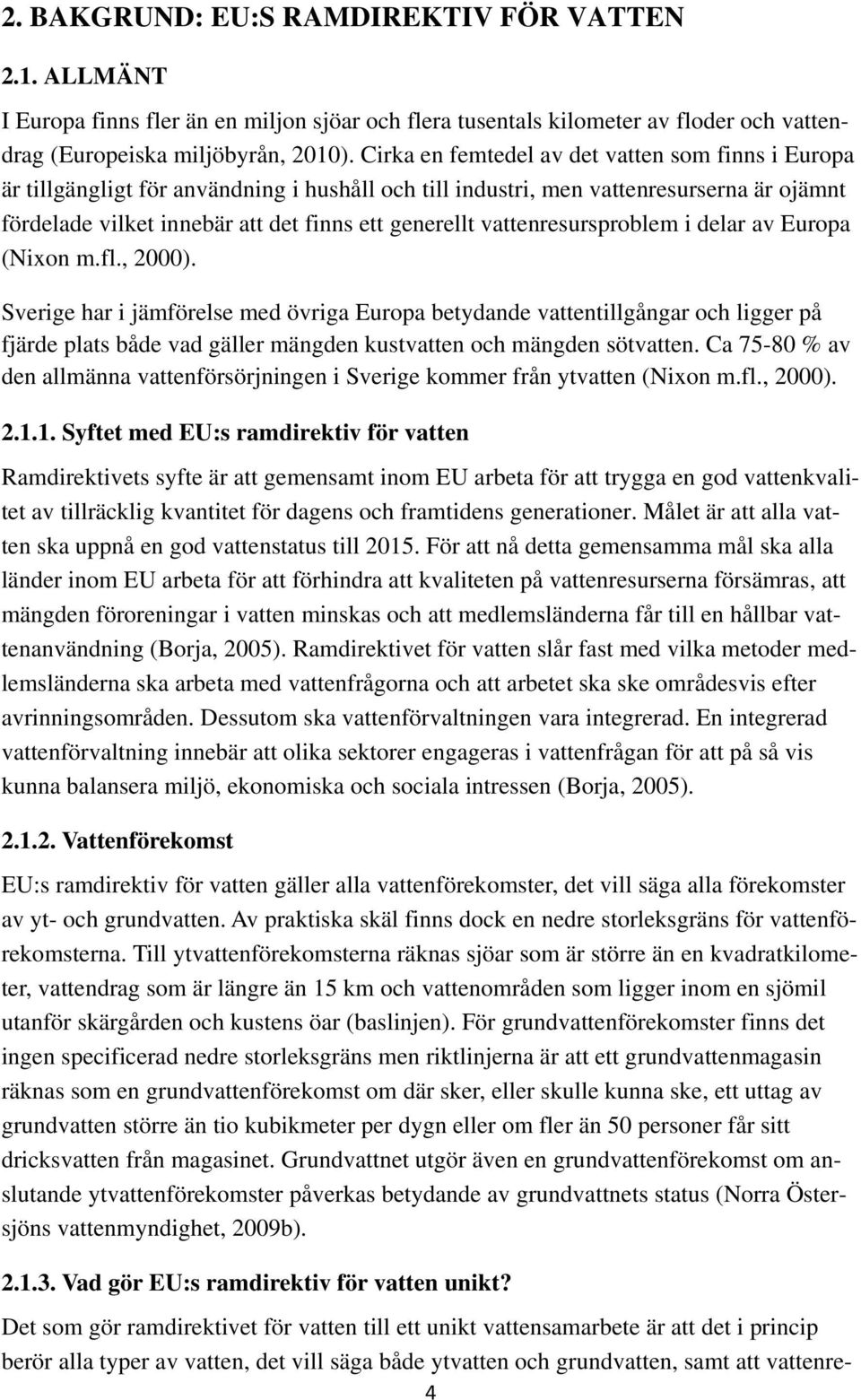 vattenresursproblem i delar av Europa (Nixon m.fl., 2000).