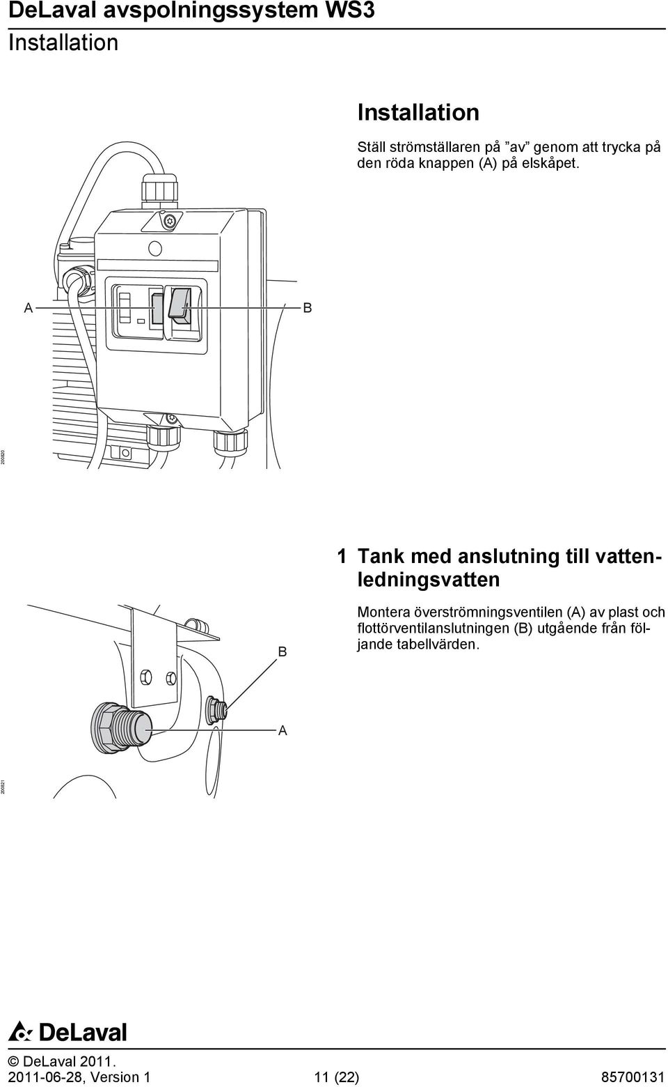 A B 200820 1 Tank med anslutning till vattenledningsvatten B Montera