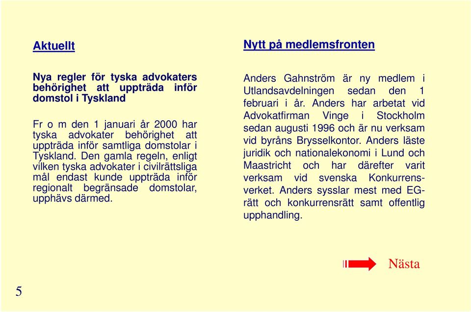 Anders läste juridik och nationalekonomi i Lund och Maastricht och har därefter varit verksam vid svenska Konkurrensverket.