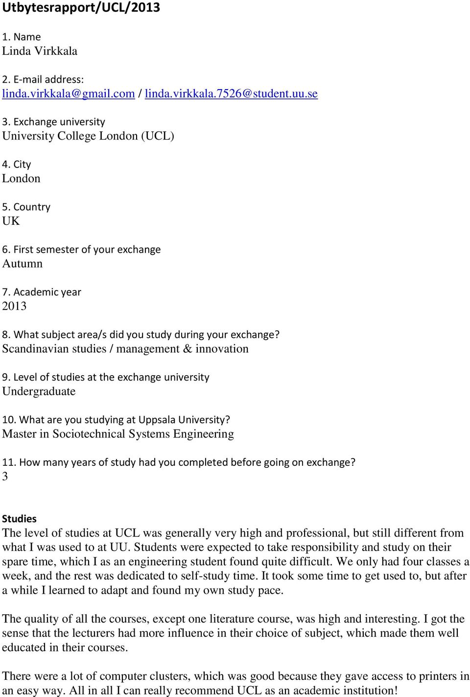 Level of studies at the exchange university Undergraduate 10. What are you studying at Uppsala University? Master in Sociotechnical Systems Engineering 11.