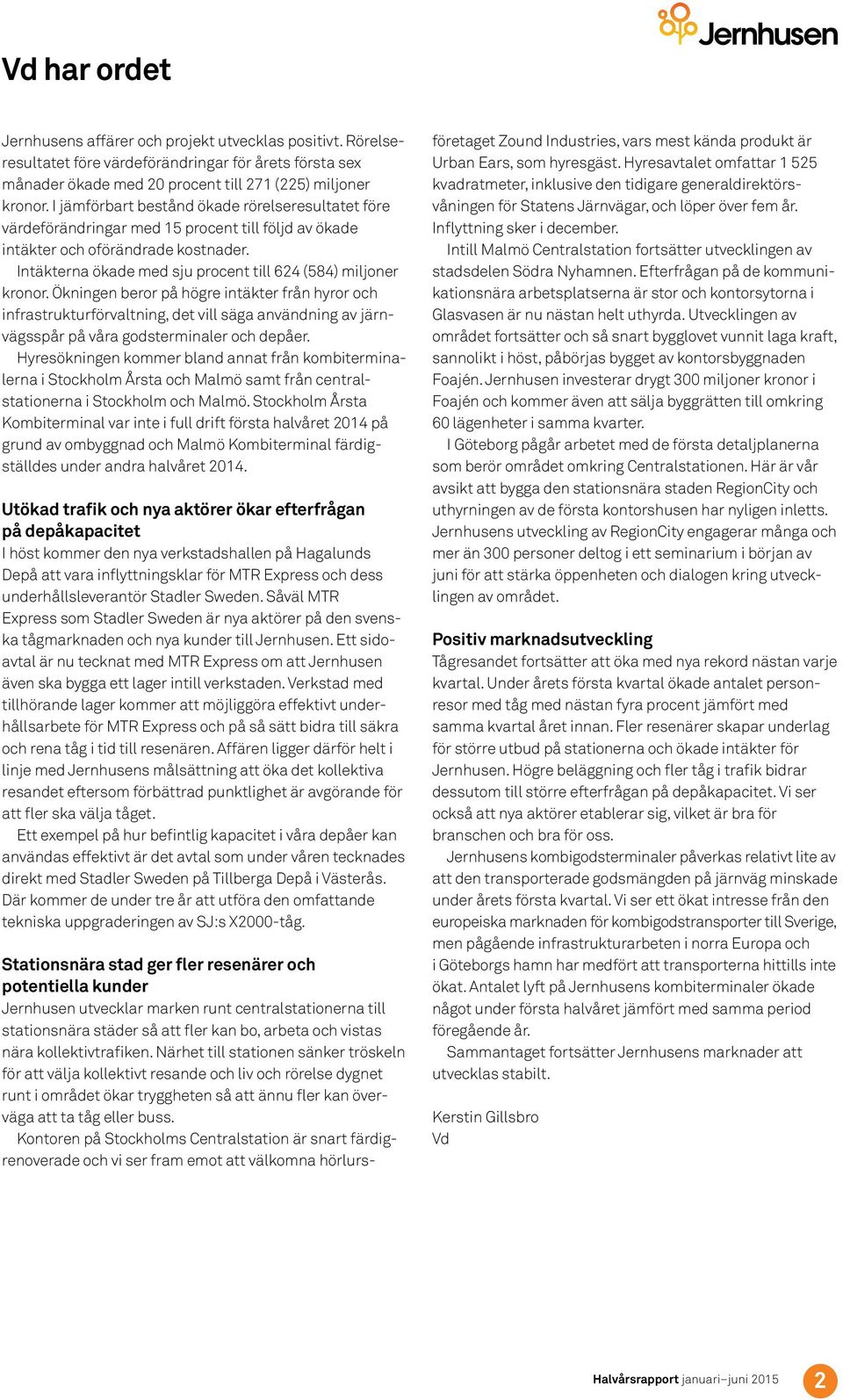 Intäkterna ökade med sju procent till 624 (584) miljoner kronor.
