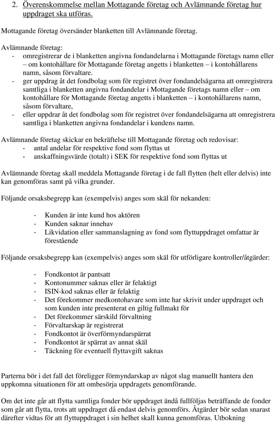 Rutinen gäller endast för direktsparande i fonder och inte  pensionssparande, försäkringssparande eller sparande via  investeringssparkonto (ISK). - PDF Gratis nedladdning