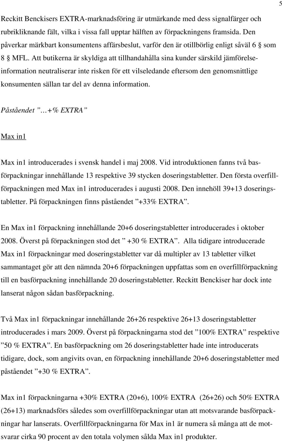 Att butikerna är skyldiga att tillhandahålla sina kunder särskild jämförelseinformation neutraliserar inte risken för ett vilseledande eftersom den genomsnittlige konsumenten sällan tar del av denna