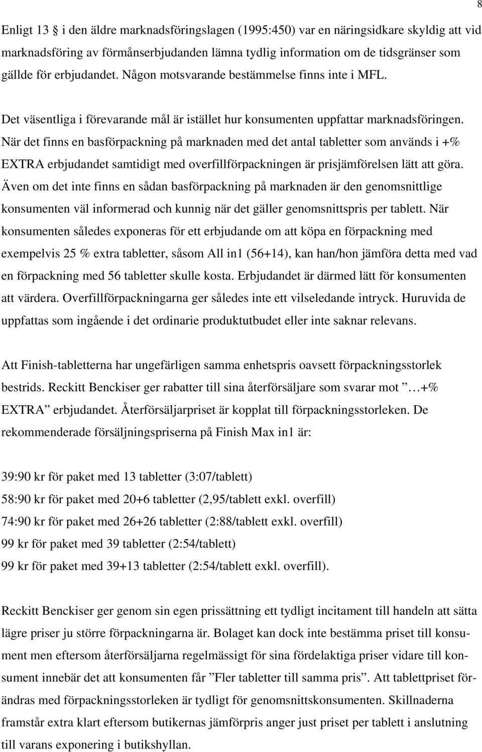 När det finns en basförpackning på marknaden med det antal tabletter som används i +% EXTRA erbjudandet samtidigt med overfillförpackningen är prisjämförelsen lätt att göra.